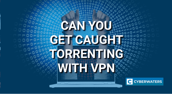 Can you get caught while torrenting with VPN