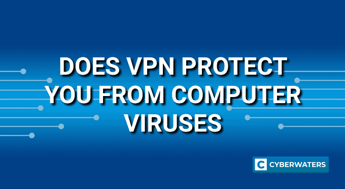 Does VPN PRotect you from Viruses