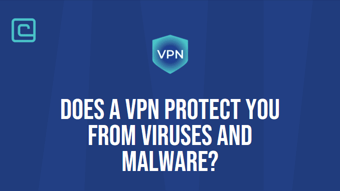 Does a VPN protect You from Viruses
