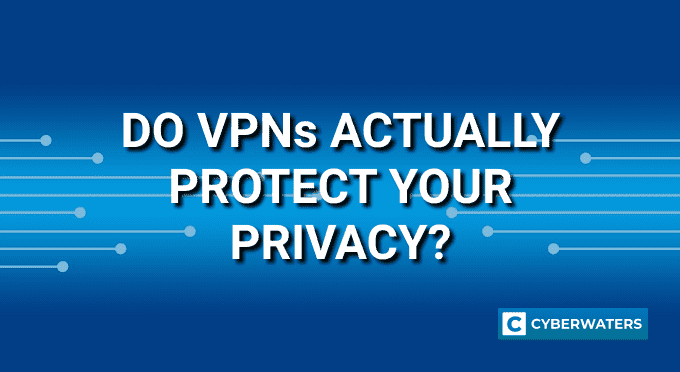 Do VPNs Protect Your Privacy