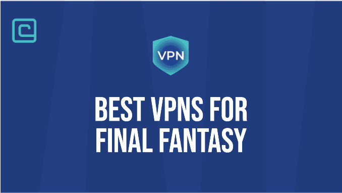 Best VPN for Final Fantasy
