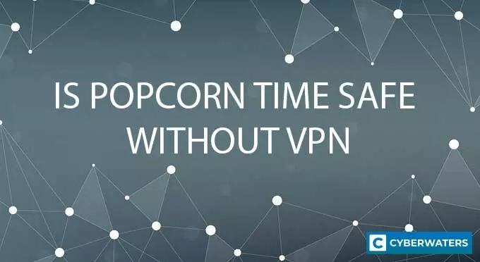 Is Popcorn Time Safe without VPN